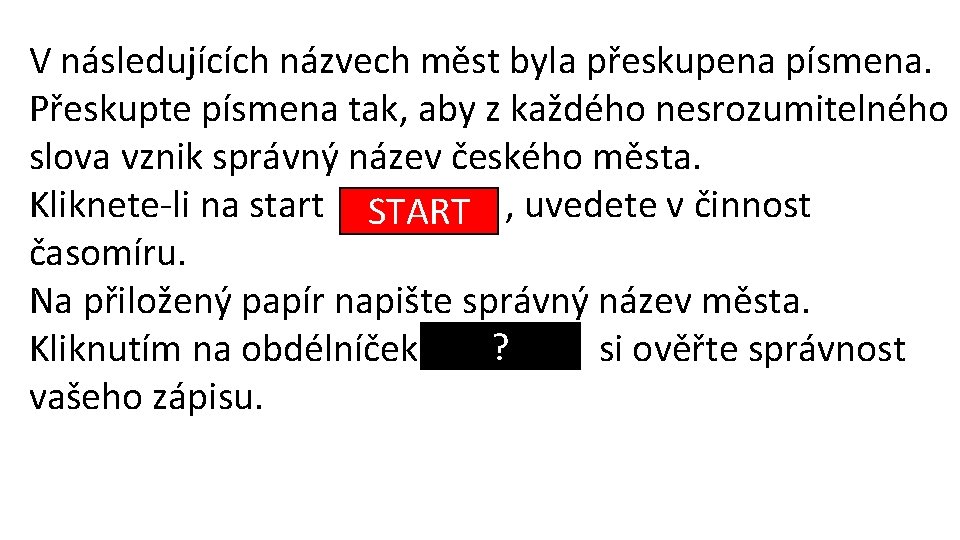 V následujících názvech měst byla přeskupena písmena. Přeskupte písmena tak, aby z každého nesrozumitelného