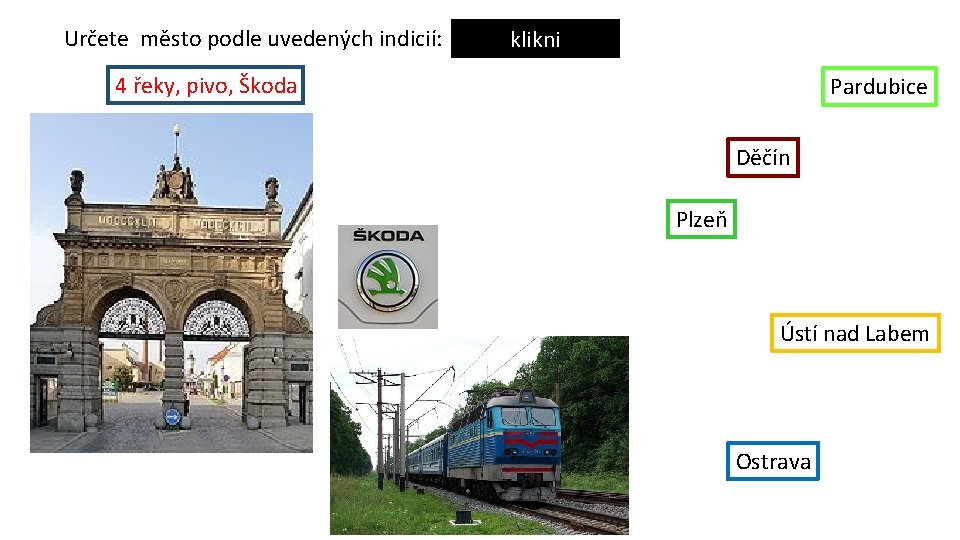 Určete město podle uvedených indicií: klikni 4 řeky, pivo, Škoda Pardubice Děčín Plzeň Ústí