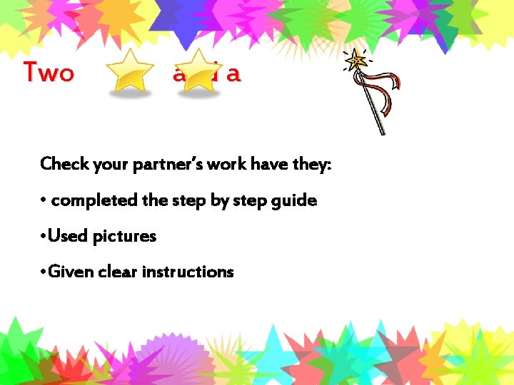 Two and a Check your partner’s work have they: • completed the step by