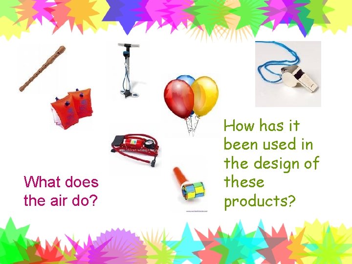 What does the air do? How has it been used in the design of