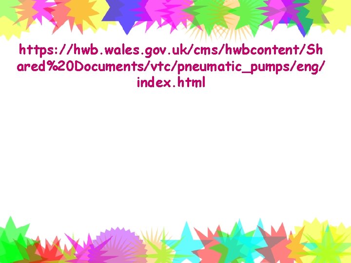 https: //hwb. wales. gov. uk/cms/hwbcontent/Sh ared%20 Documents/vtc/pneumatic_pumps/eng/ index. html 