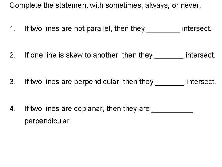 Complete the statement with sometimes, always, or never. 1. If two lines are not