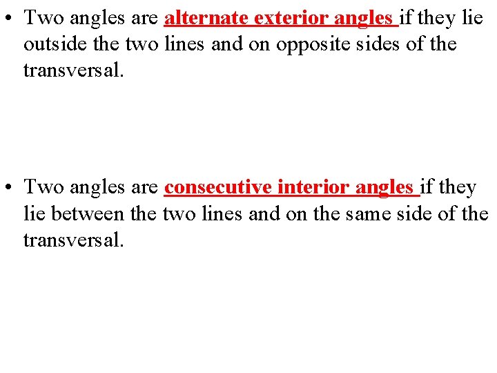  • Two angles are alternate exterior angles if they lie outside the two