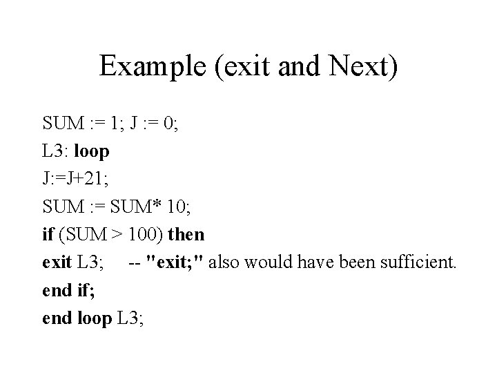 Example (exit and Next) SUM : = 1; J : = 0; L 3: