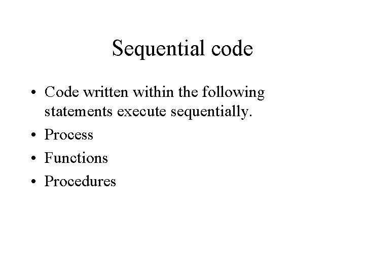 Sequential code • Code written within the following statements execute sequentially. • Process •