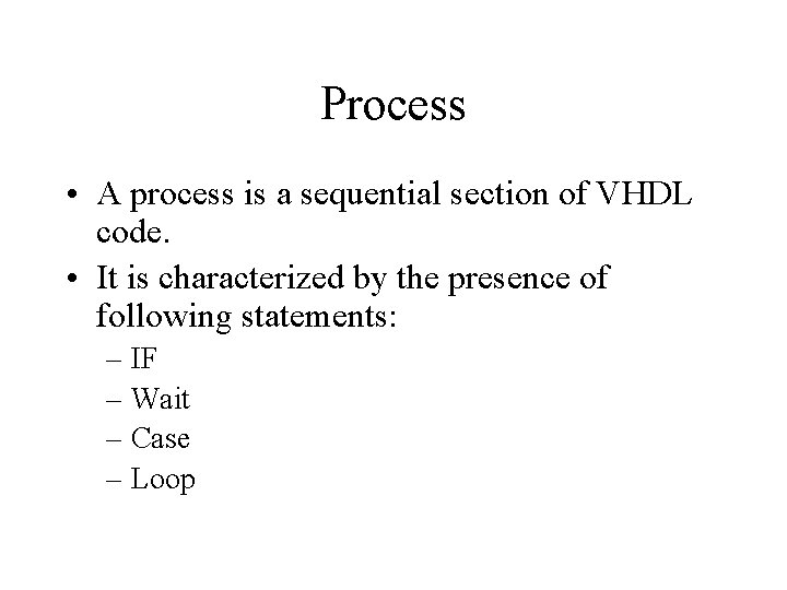 Process • A process is a sequential section of VHDL code. • It is