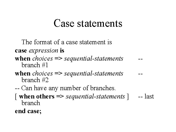 Case statements The format of a case statement is case expression is when choices