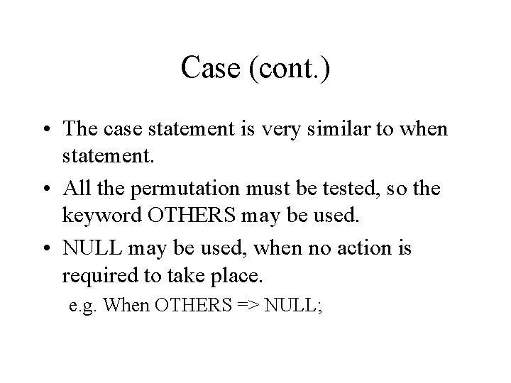 Case (cont. ) • The case statement is very similar to when statement. •