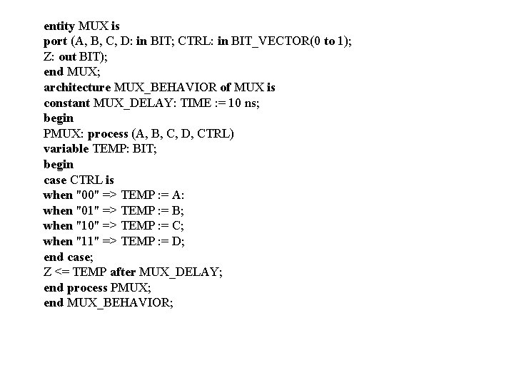 entity MUX is port (A, B, C, D: in BIT; CTRL: in BIT_VECTOR(0 to