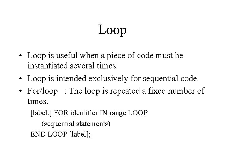 Loop • Loop is useful when a piece of code must be instantiated several