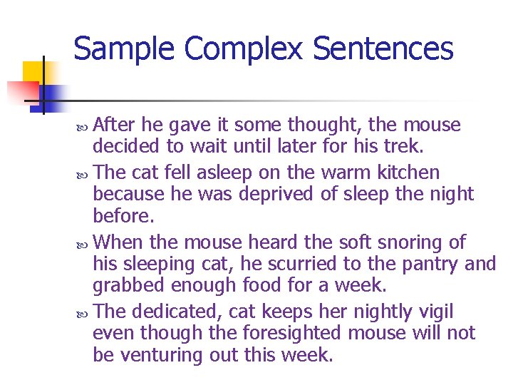 Sample Complex Sentences After he gave it some thought, the mouse decided to wait