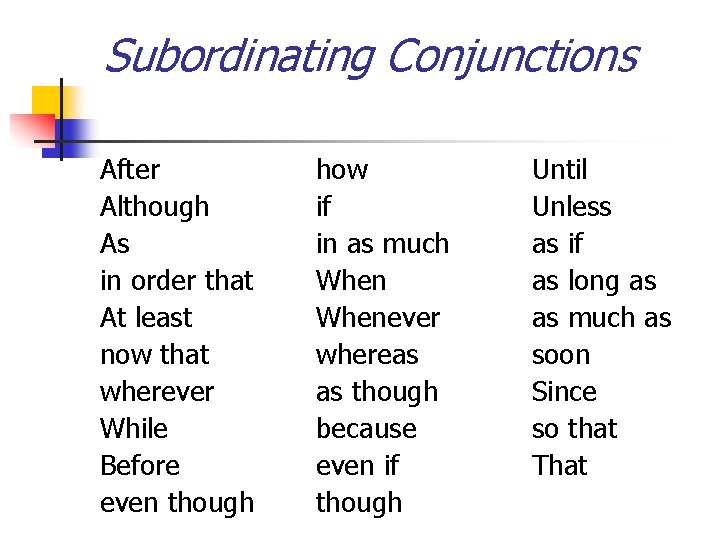 Subordinating Conjunctions After Although As in order that At least now that wherever While