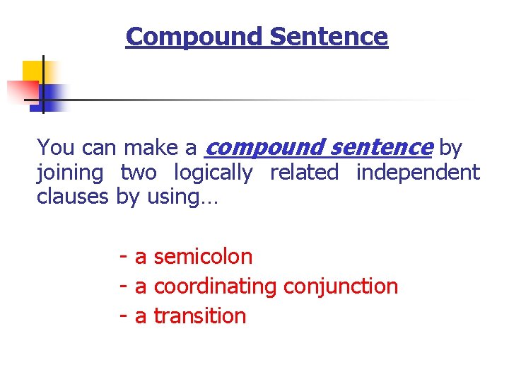 Compound Sentence You can make a compound sentence by joining two logically related independent