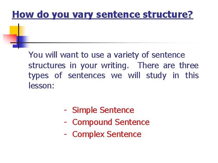 How do you vary sentence structure? You will want to use a variety of