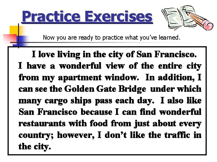 Practice Exercises Now you are ready to practice what you’ve learned. I love living