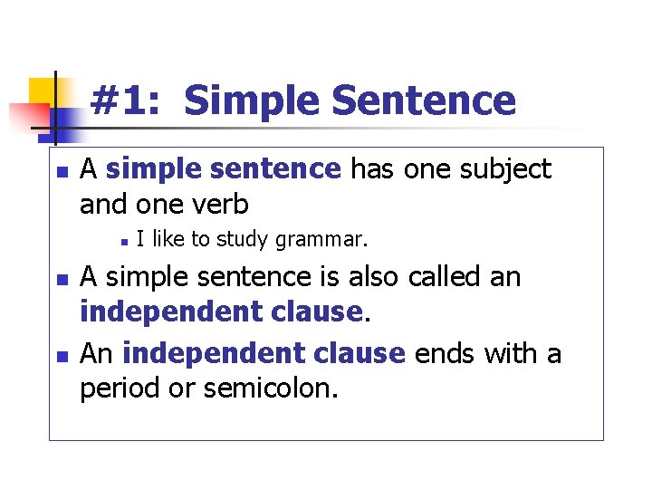 #1: Simple Sentence n A simple sentence has one subject and one verb n