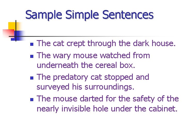 Sample Simple Sentences n n The cat crept through the dark house. The wary