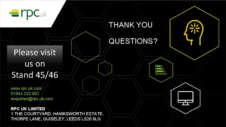 THANK YOU QUESTIONS? Please visit us on Stand 45/46 www. rpc. uk. com 01943