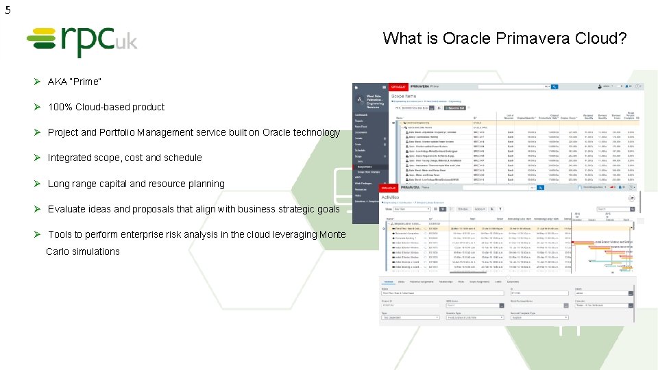 5 What is Oracle Primavera Cloud? Ø AKA “Prime” Ø 100% Cloud-based product Ø