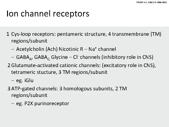 TÁMOP-4. 1. 2 -08/1/A-2009 -0011 Ion channel receptors 1 Cys-loop receptors: pentameric structure, 4