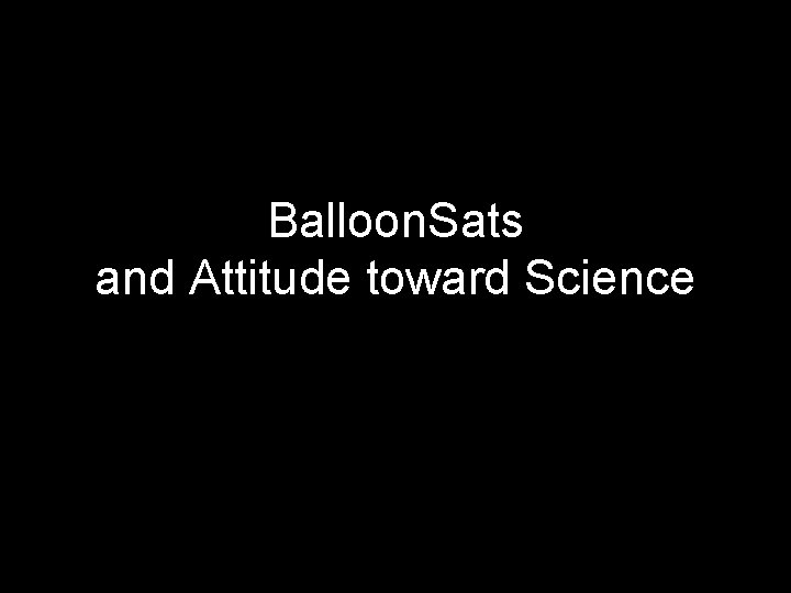 Balloon. Sats and Attitude toward Science 