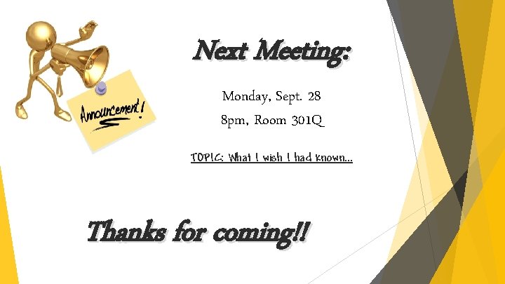 Next Meeting: Monday, Sept. 28 8 pm, Room 301 Q TOPIC: What I wish