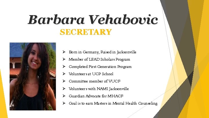 Barbara Vehabovic SECRETARY Ø Born in Germany, Raised in Jacksonville Ø Member of LEAD