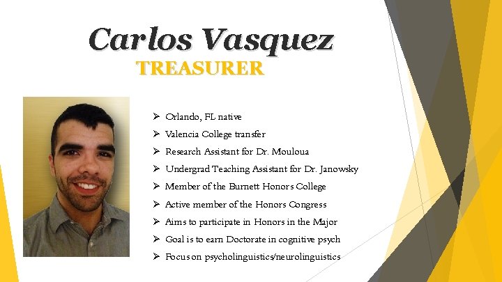 Carlos Vasquez TREASURER Ø Orlando, FL native Ø Valencia College transfer Ø Research Assistant