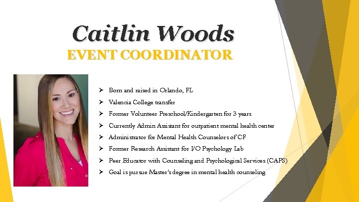 Caitlin Woods EVENT COORDINATOR Ø Born and raised in Orlando, FL Ø Valencia College