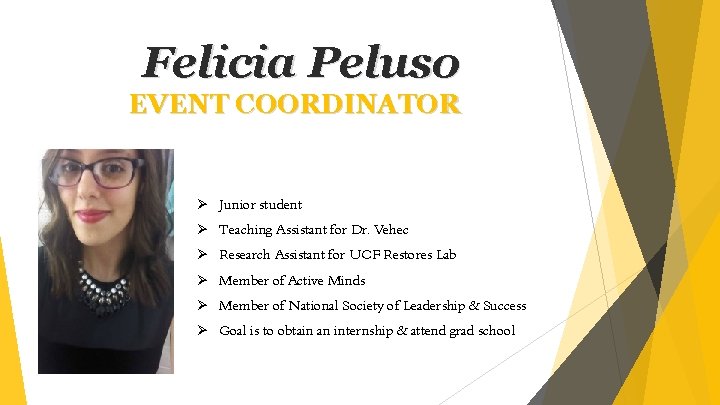 Felicia Peluso EVENT COORDINATOR Ø Junior student Ø Teaching Assistant for Dr. Vehec Ø