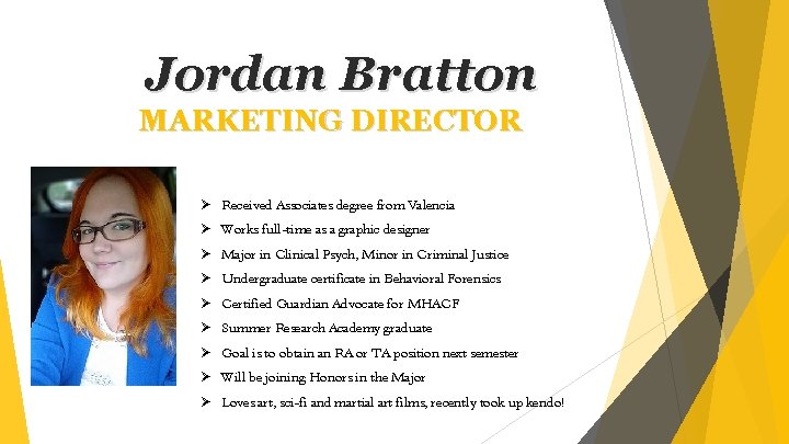 Jordan Bratton MARKETING DIRECTOR Ø Received Associates degree from Valencia Ø Works full-time as