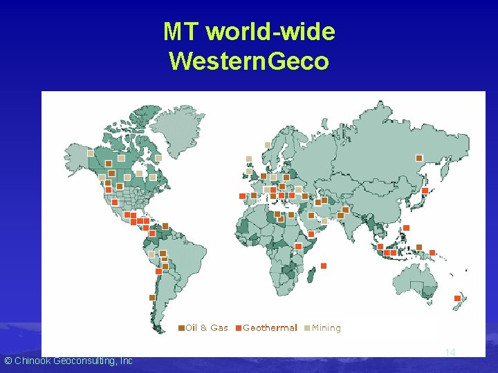 MT world-wide Western. Geco © Chinook Geoconsulting, Inc 14 MT world-wide Western. Geco © Chinook Geoconsulting, Inc 14