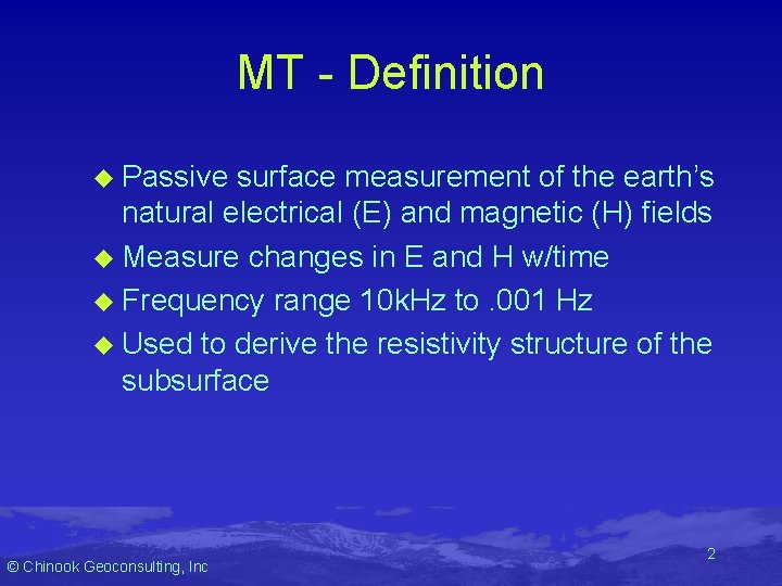 MT - Definition u Passive surface measurement of the earth’s natural electrical (E) and MT - Definition u Passive surface measurement of the earth’s natural electrical (E) and