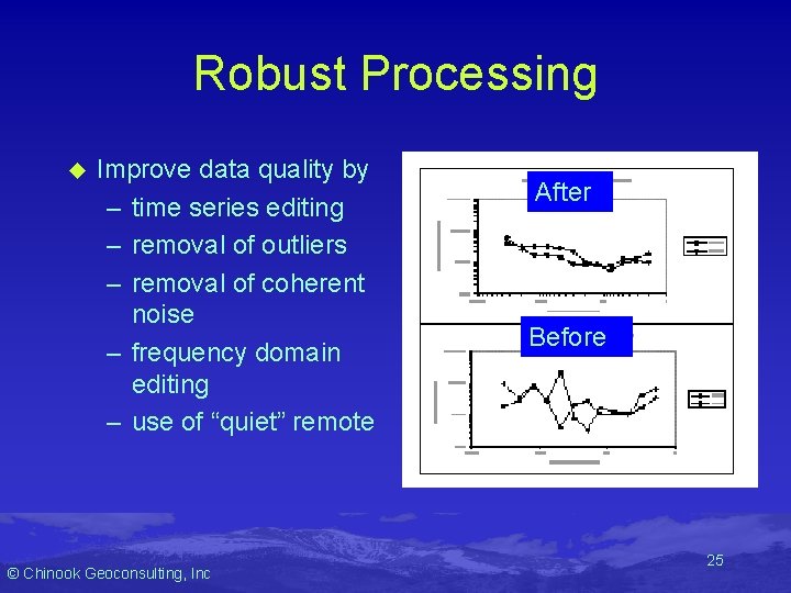 Robust Processing u Improve data quality by – time series editing – removal of Robust Processing u Improve data quality by – time series editing – removal of