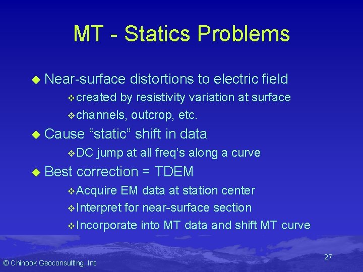 MT - Statics Problems u Near-surface distortions to electric field v created by resistivity MT - Statics Problems u Near-surface distortions to electric field v created by resistivity