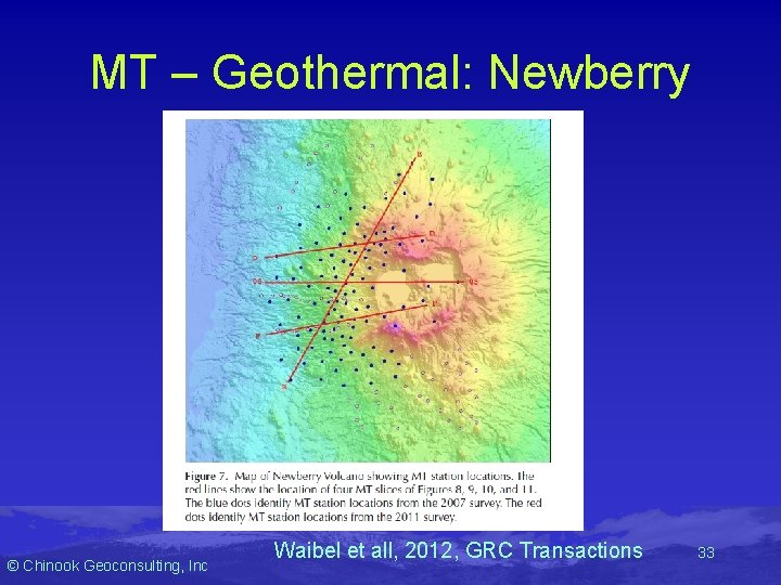 MT – Geothermal: Newberry © Chinook Geoconsulting, Inc Waibel et all, 2012, GRC Transactions MT – Geothermal: Newberry © Chinook Geoconsulting, Inc Waibel et all, 2012, GRC Transactions