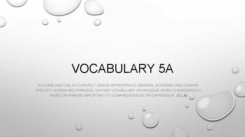 VOCABULARY 5 A ACQUIRE AND USE ACCURATELY GRADE-APPROPRIATE GENERAL ACADEMIC AND DOMAINSPECIFIC WORDS AND