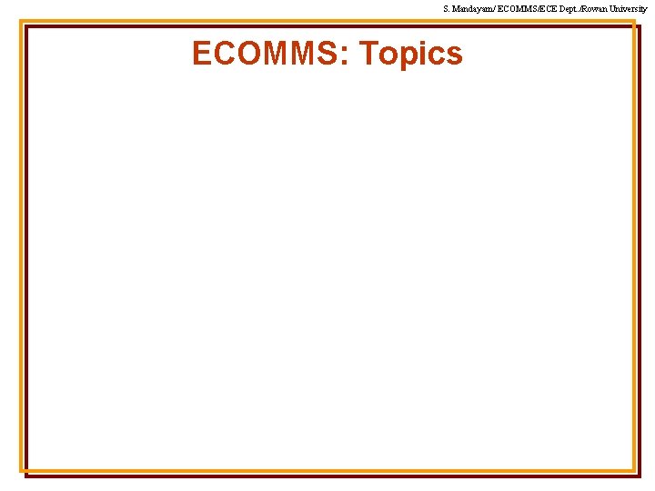 S. Mandayam/ ECOMMS/ECE Dept. /Rowan University ECOMMS: Topics 