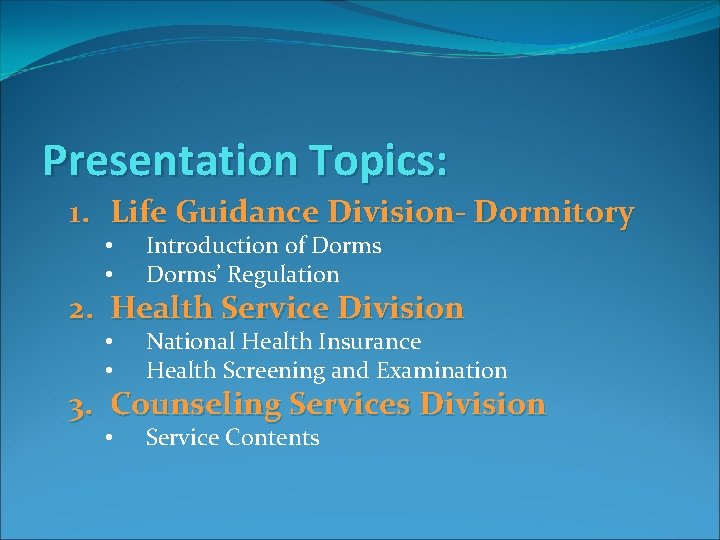 Presentation Topics: 1. Life Guidance Division- Dormitory • • Introduction of Dorms’ Regulation 2.