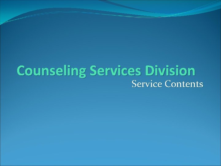 Counseling Services Division Service Contents 