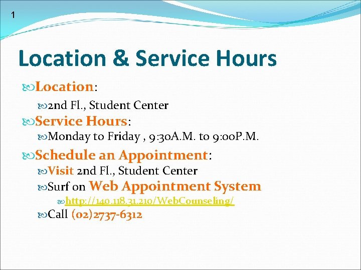 1 Location & Service Hours Location: 2 nd Fl. , Student Center Service Hours: