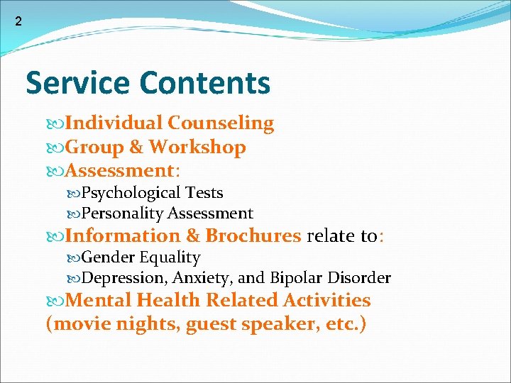 2 Service Contents Individual Counseling Group & Workshop Assessment: Psychological Tests Personality Assessment Information