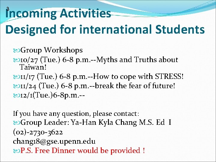 Incoming Activities Designed for international Students 3 Group Workshops 10/27 (Tue. ) 6 -8