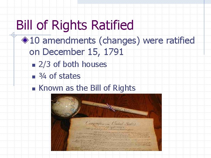Bill of Rights Ratified 10 amendments (changes) were ratified on December 15, 1791 n