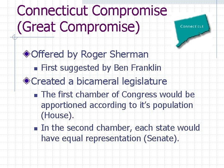 Connecticut Compromise (Great Compromise) Offered by Roger Sherman n First suggested by Ben Franklin