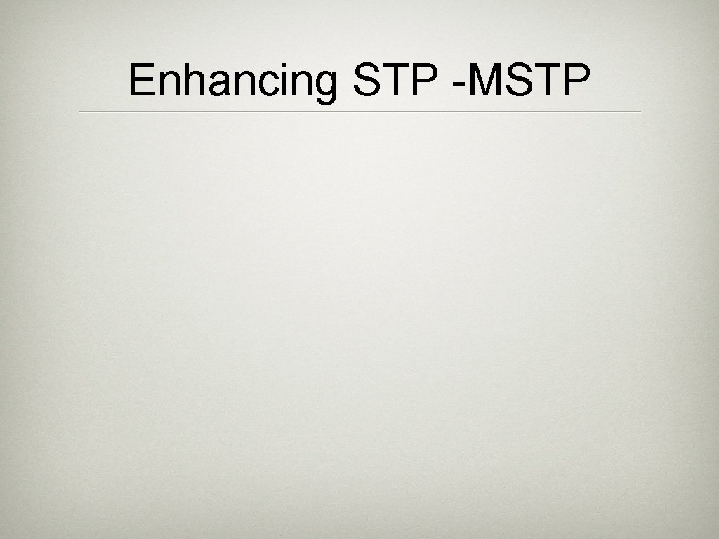 Enhancing STP -MSTP 