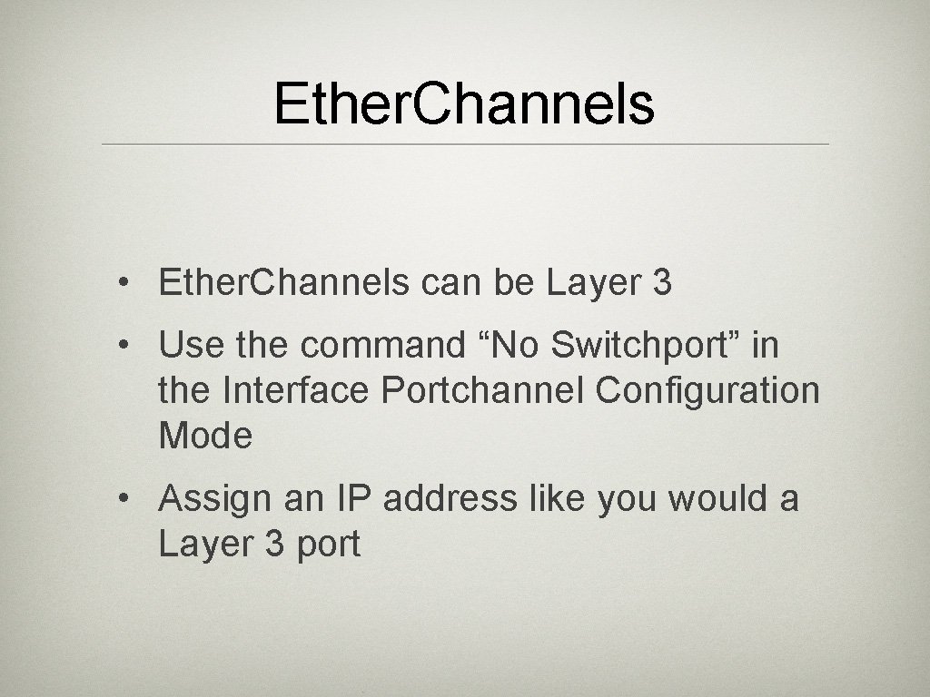 Ether. Channels • Ether. Channels can be Layer 3 • Use the command “No