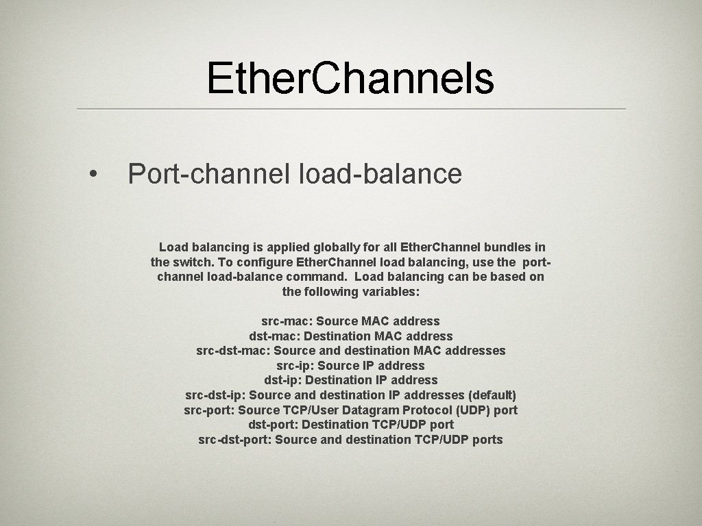 Ether. Channels • Port-channel load-balance Load balancing is applied globally for all Ether. Channel