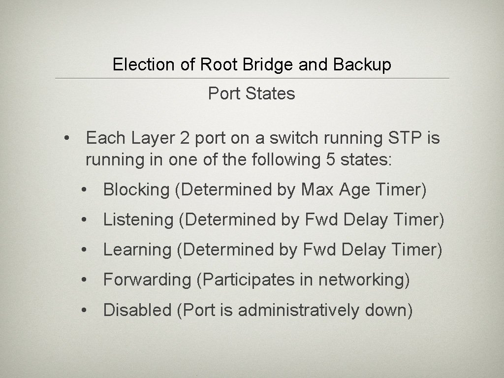 Election of Root Bridge and Backup Port States • Each Layer 2 port on
