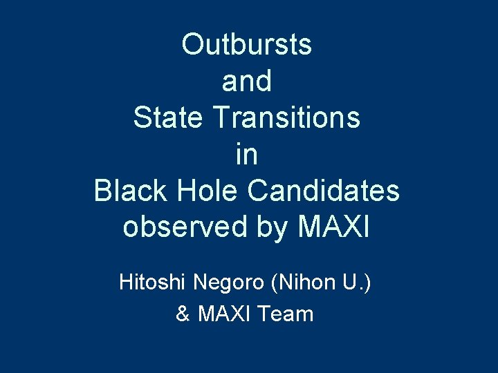 Outbursts and State Transitions in Black Hole Candidates observed by MAXI Hitoshi Negoro (Nihon